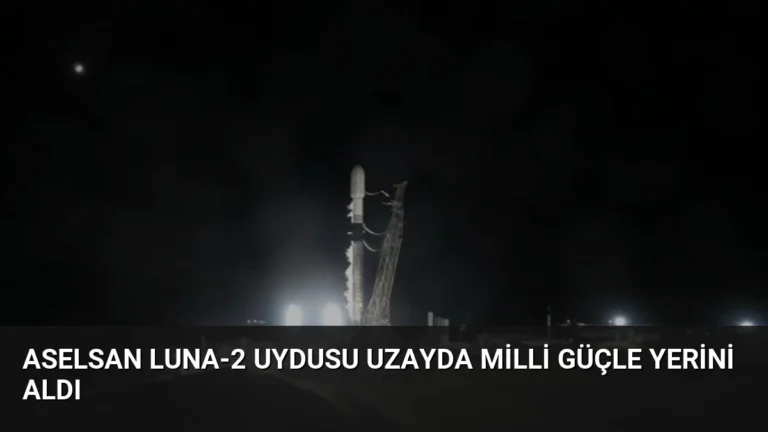 ASELSAN LUNA-2 Uydusu Uzayda Milli Güçle Yerini Aldı