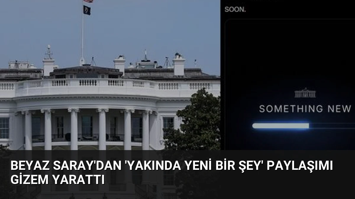 Beyaz Saray’dan ‘Yakında Yeni Bir Şey’ Paylaşımı Gizem Yarattı