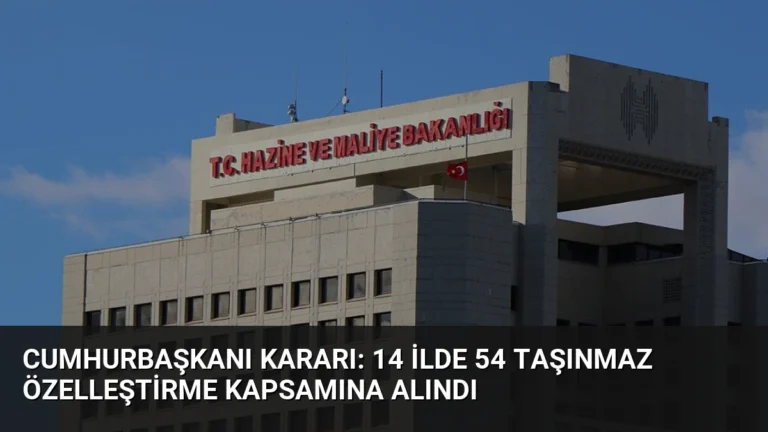 Cumhurbaşkanı Kararı: 14 İlde 54 Taşınmaz Özelleştirme Kapsamına Alındı