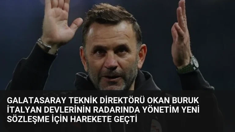 Galatasaray Teknik Direktörü Okan Buruk İtalyan Devlerinin Radarında Yönetim Yeni Sözleşme İçin Harekete Geçti