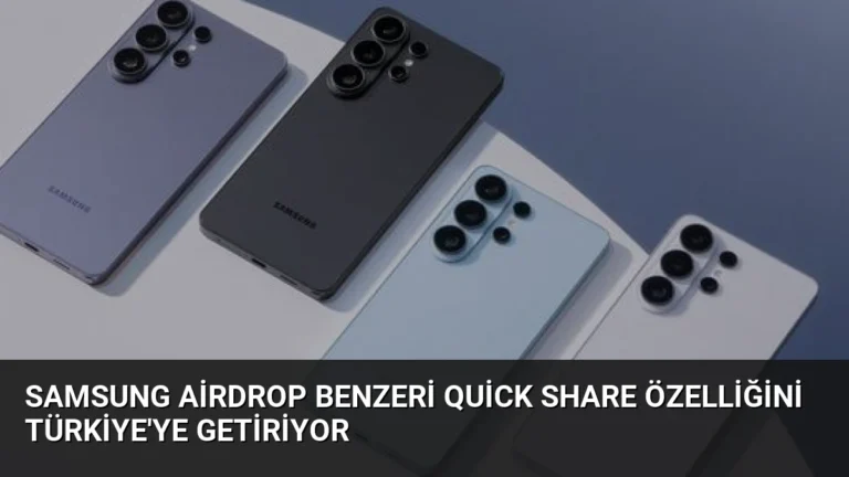 Samsung AirDrop Benzeri Quick Share Özelliğini Türkiye’ye Getiriyor