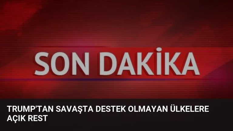 Trump’tan Savaşta Destek Olmayan Ülkelere Açık Rest
