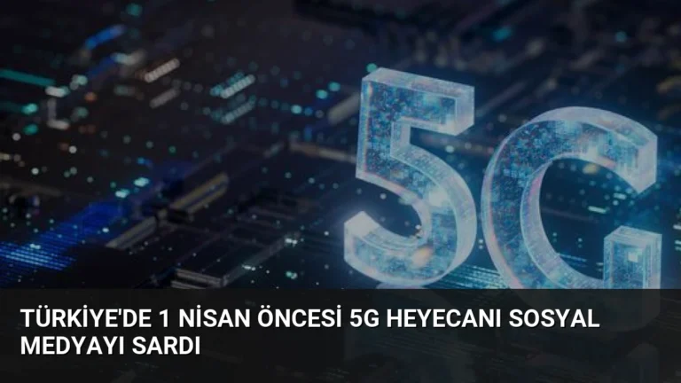 Türkiye’de 1 Nisan Öncesi 5G Heyecanı Sosyal Medyayı Sardı