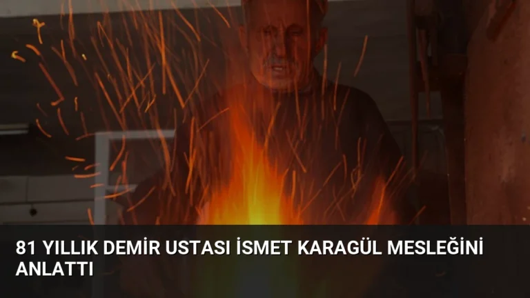 81 Yıllık Demir Ustası İsmet Karagül Mesleğini Anlattı