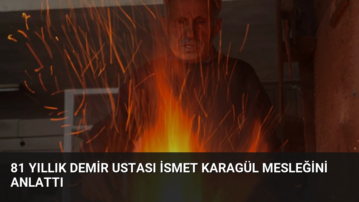 81 Yıllık Demir Ustası İsmet Karagül Mesleğini Anlattı