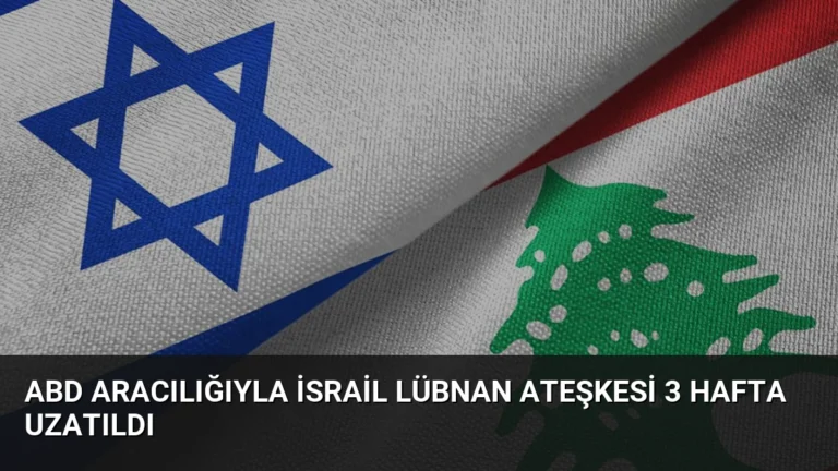 ABD Aracılığıyla İsrail Lübnan Ateşkesi 3 Hafta Uzatıldı