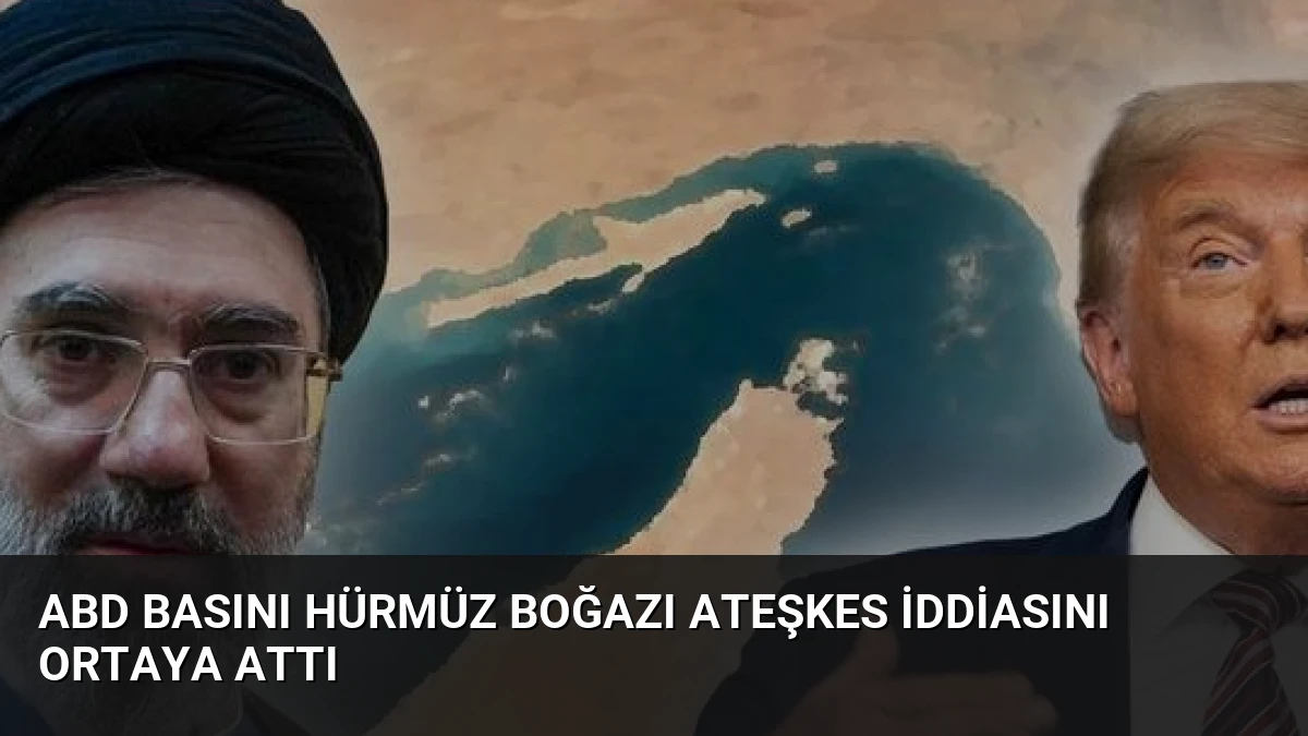 ABD Basını Hürmüz Boğazı Ateşkes İddiasını Ortaya Attı