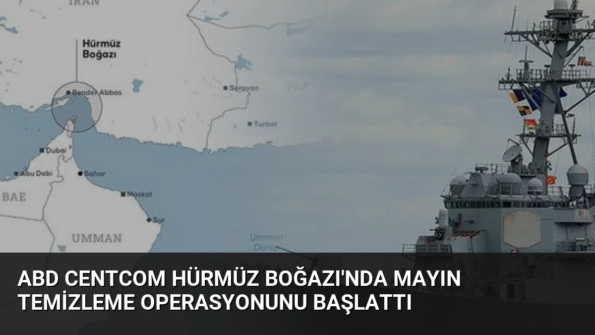 ABD CENTCOM Hürmüz Boğazı’nda Mayın Temizleme Operasyonunu Başlattı