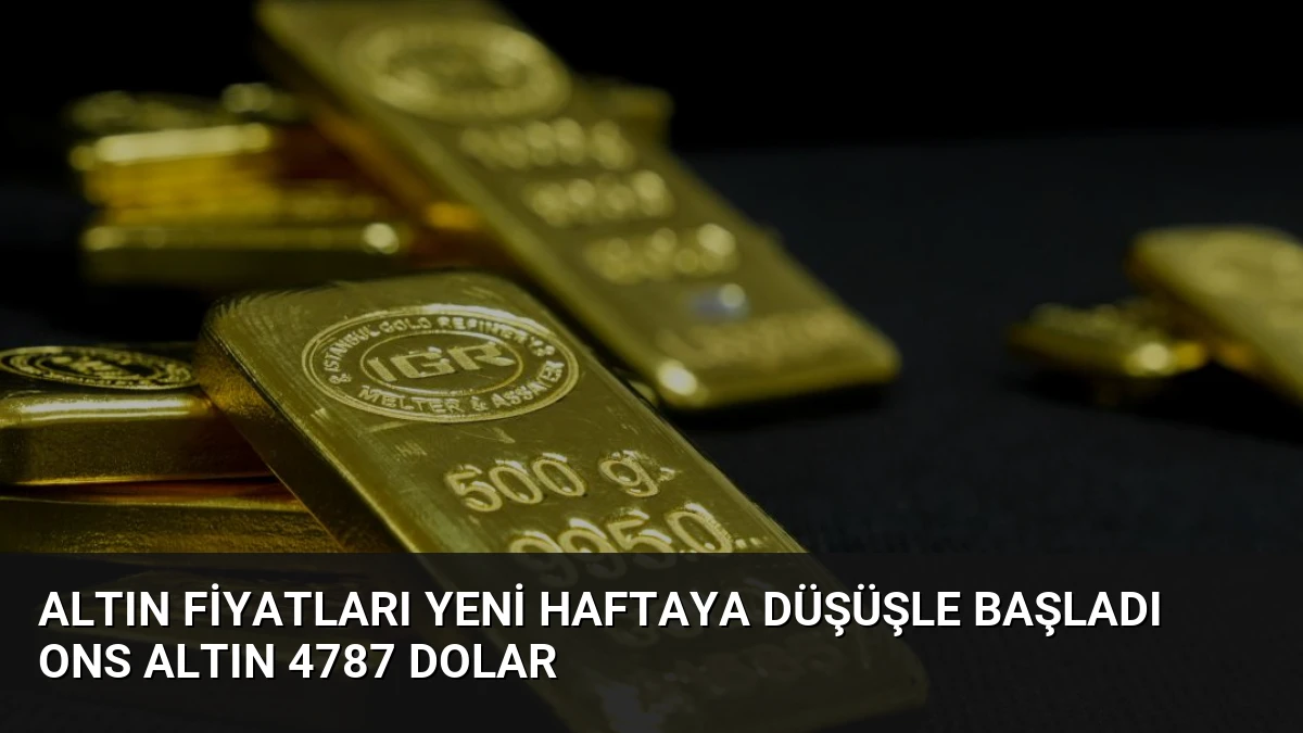 Altın Fiyatları Yeni Haftaya Düşüşle Başladı Ons Altın 4787 Dolar