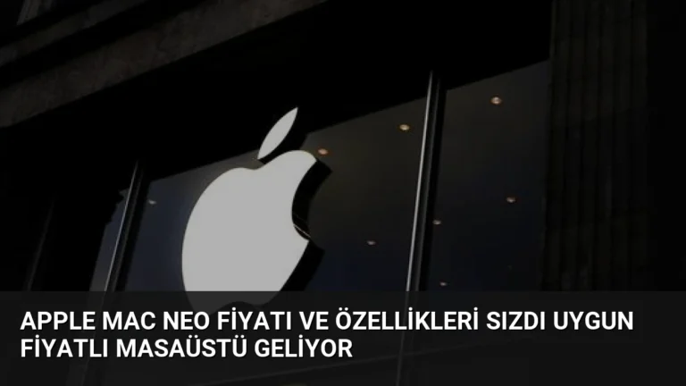 Apple Mac Neo Fiyatı ve Özellikleri Sızdı Uygun Fiyatlı Masaüstü Geliyor