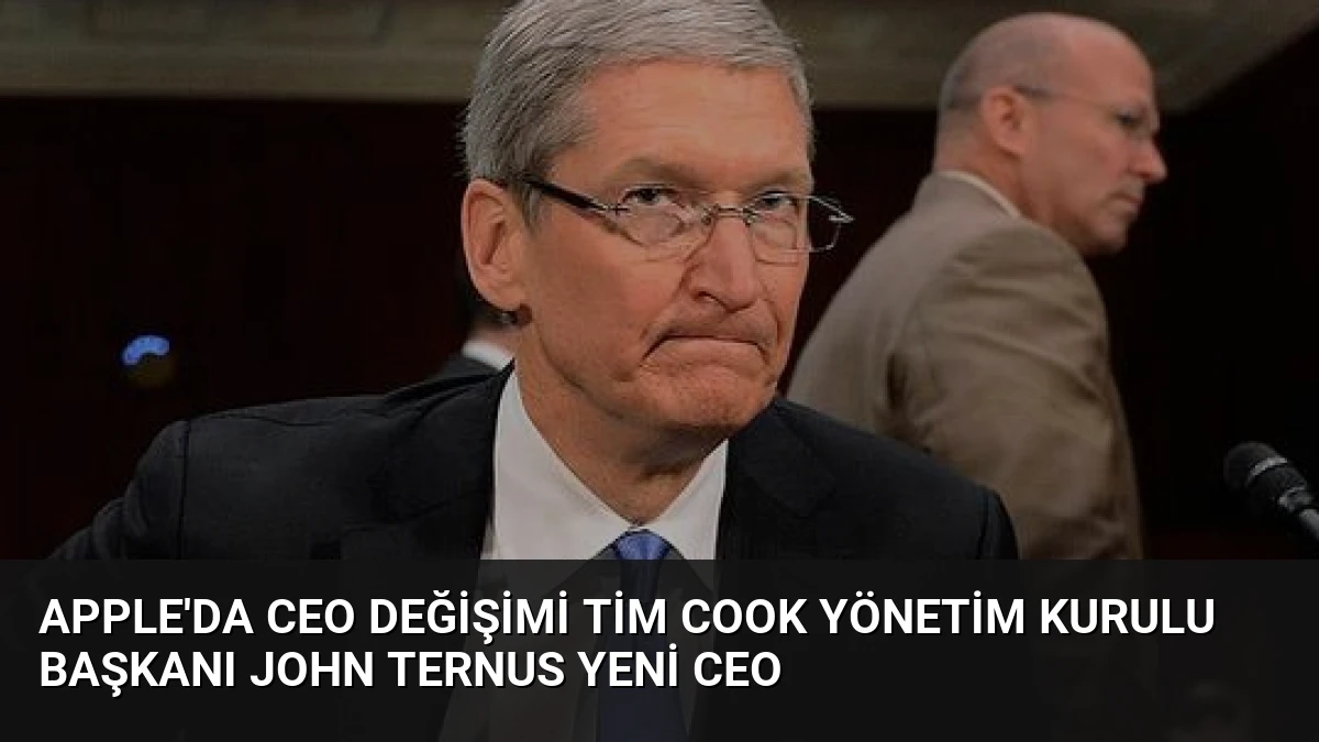 Apple’da CEO Değişimi Tim Cook Yönetim Kurulu Başkanı John Ternus Yeni CEO