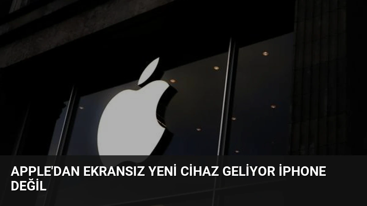 Apple’dan Ekransız Yeni Cihaz Geliyor iPhone Değil