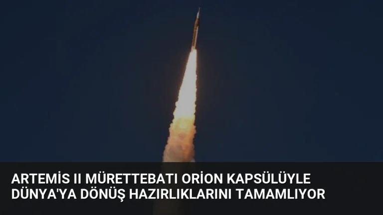 Artemis II Mürettebatı Orion Kapsülüyle Dünya’ya Dönüş Hazırlıklarını Tamamlıyor