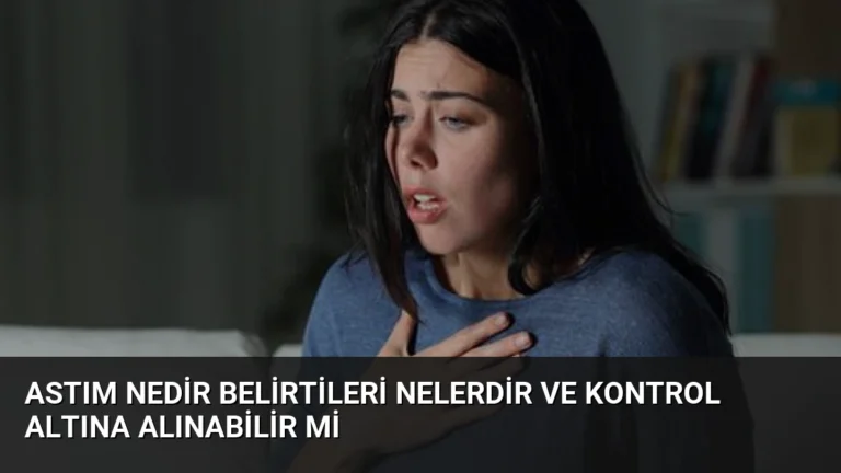 Astım Nedir Belirtileri Nelerdir ve Kontrol Altına Alınabilir mi