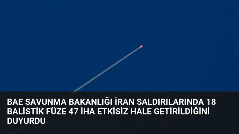 BAE Savunma Bakanlığı İran saldırılarında 18 balistik füze 47 İHA etkisiz hale getirildiğini duyurdu