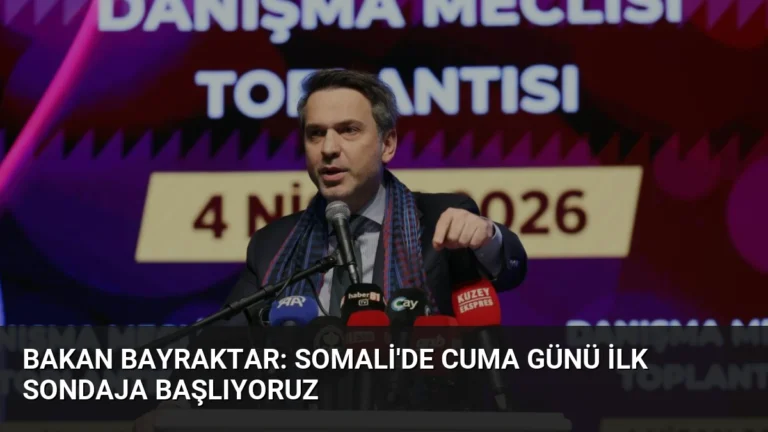Bakan Bayraktar: Somali’de Cuma Günü İlk Sondaja Başlıyoruz