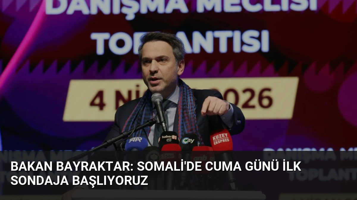 Bakan Bayraktar: Somali’de Cuma Günü İlk Sondaja Başlıyoruz