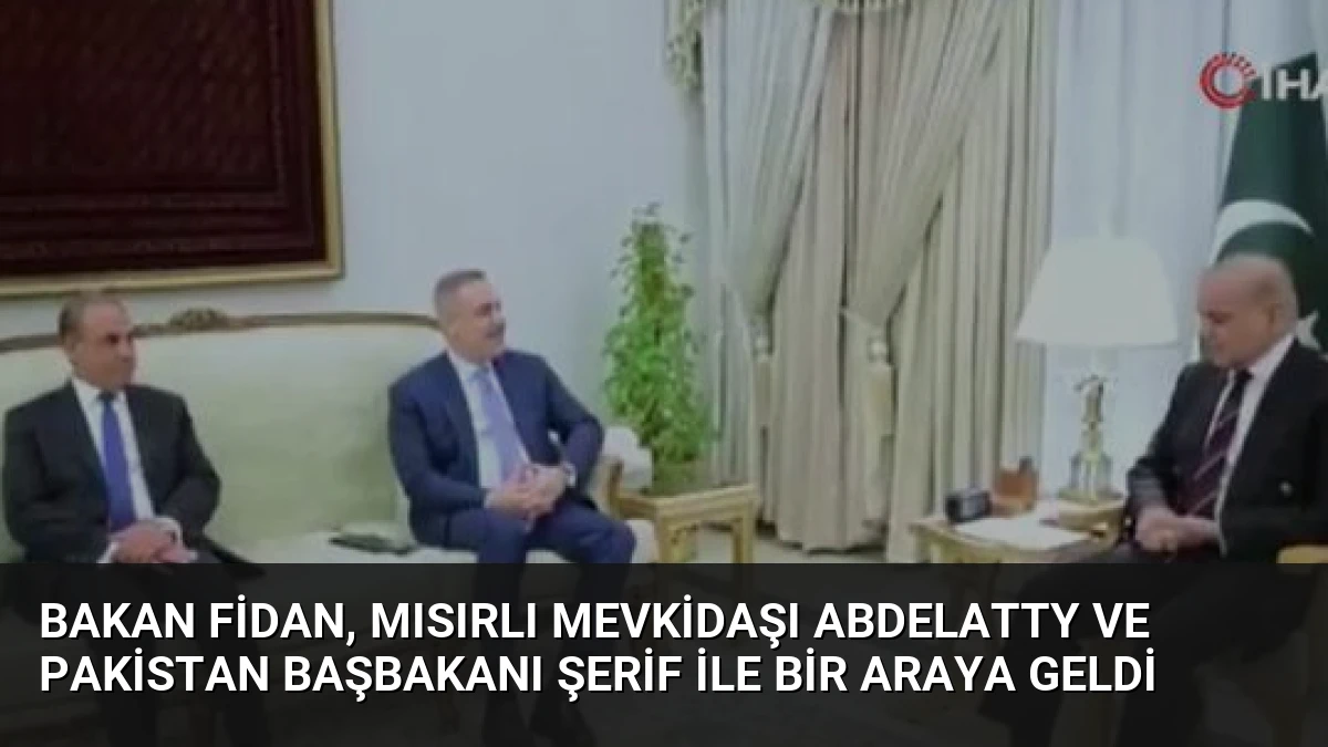 Bakan Fidan, Mısırlı mevkidaşı Abdelatty ve Pakistan Başbakanı Şerif ile bir araya geldi