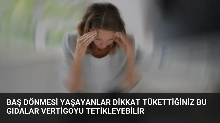Baş Dönmesi Yaşayanlar Dikkat Tükettiğiniz Bu Gıdalar Vertigoyu Tetikleyebilir