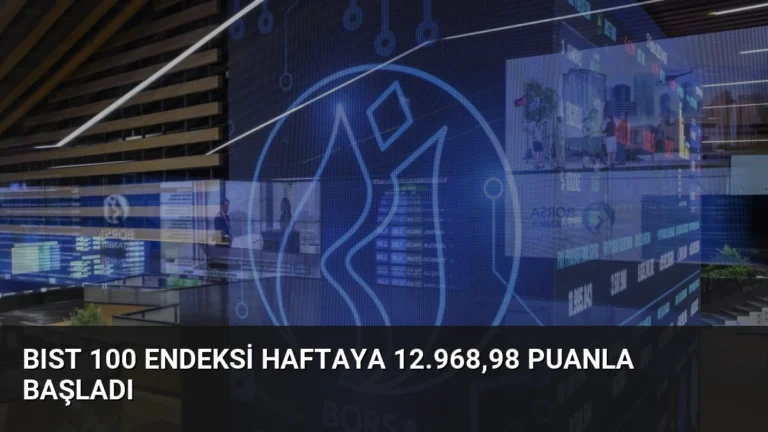 BIST 100 Endeksi Haftaya 12.968,98 Puanla Başladı