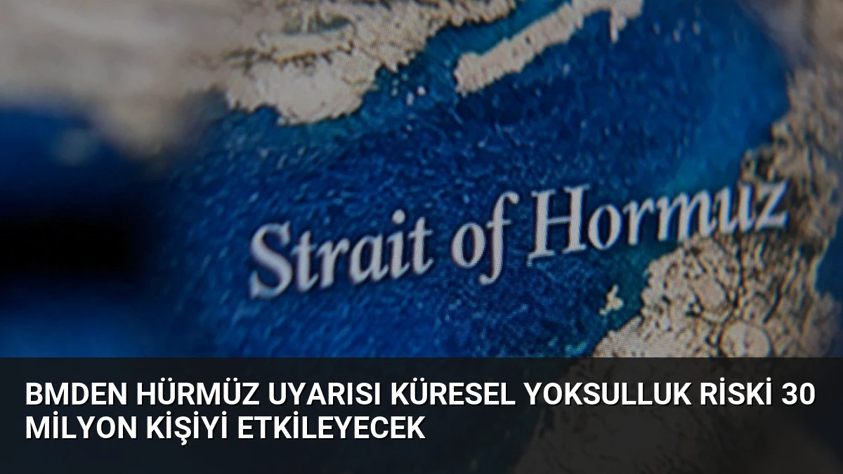 BMden Hürmüz Uyarısı Küresel Yoksulluk Riski 30 Milyon Kişiyi Etkileyecek