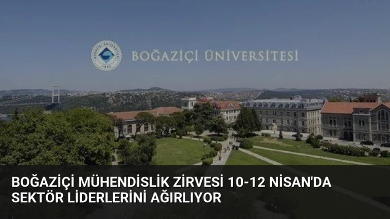 Boğaziçi Mühendislik Zirvesi 10-12 Nisan’da Sektör Liderlerini Ağırlıyor