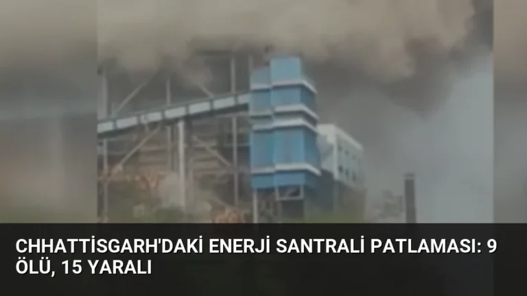 Chhattisgarh’daki Enerji Santrali Patlaması: 9 Ölü, 15 Yaralı