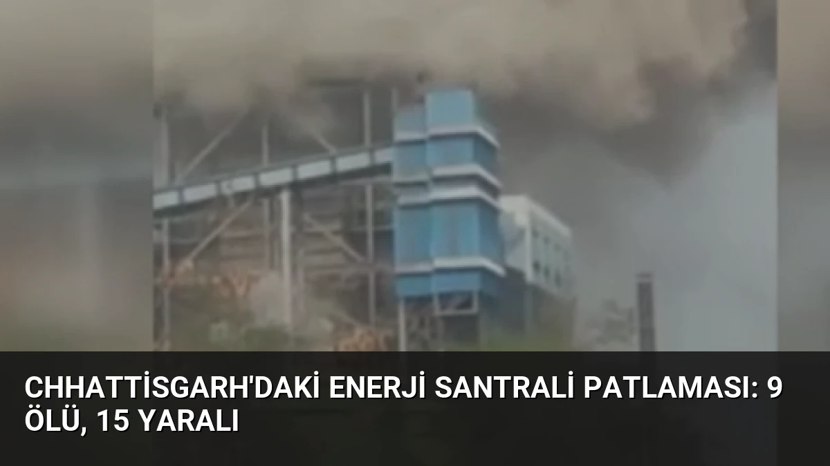 Chhattisgarh’daki Enerji Santrali Patlaması: 9 Ölü, 15 Yaralı