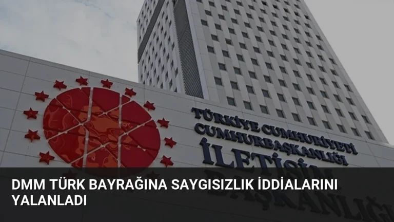 DMM Türk Bayrağına Saygısızlık İddialarını Yalanladı