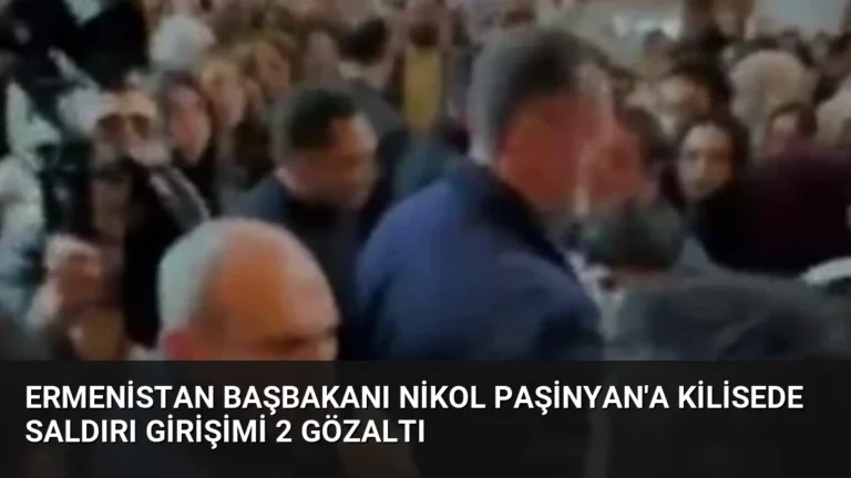Ermenistan Başbakanı Nikol Paşinyan’a Kilisede Saldırı Girişimi 2 Gözaltı
