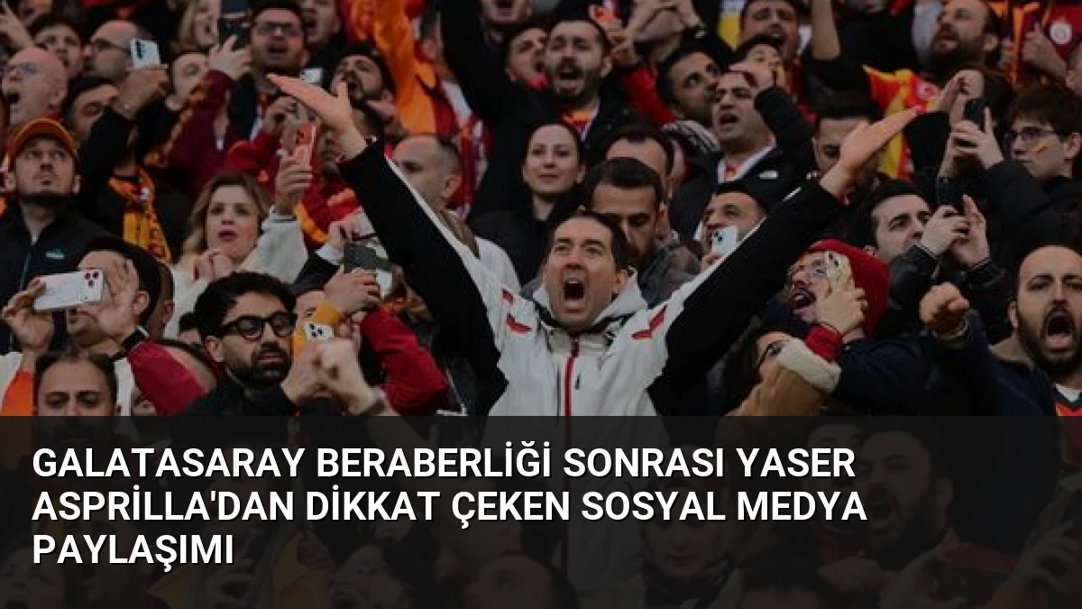 Galatasaray Beraberliği Sonrası Yaser Asprilla’dan Dikkat Çeken Sosyal Medya Paylaşımı