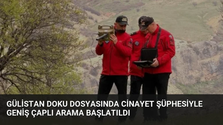 Gülistan Doku Dosyasında Cinayet Şüphesiyle Geniş Çaplı Arama Başlatıldı