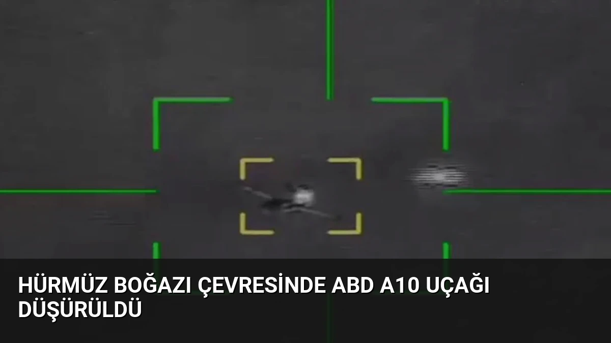 Hürmüz Boğazı Çevresinde ABD A10 Uçağı Düşürüldü