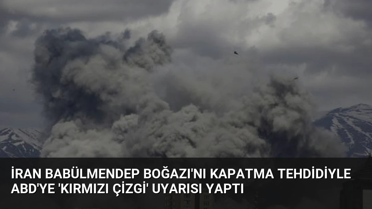 İran Babülmendep Boğazı’nı Kapatma Tehdidiyle ABD’ye ‘Kırmızı Çizgi’ Uyarısı Yaptı