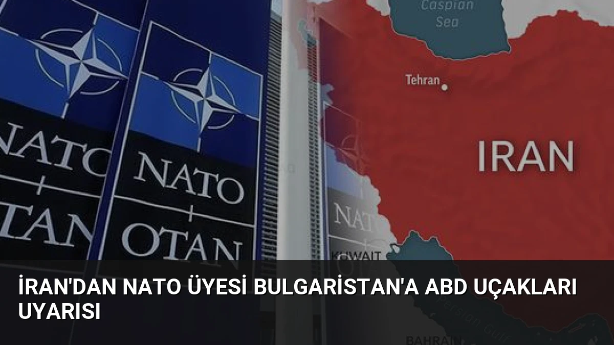 İran’dan NATO Üyesi Bulgaristan’a ABD Uçakları Uyarısı