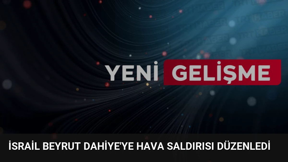 İsrail Beyrut Dahiye’ye Hava Saldırısı Düzenledi