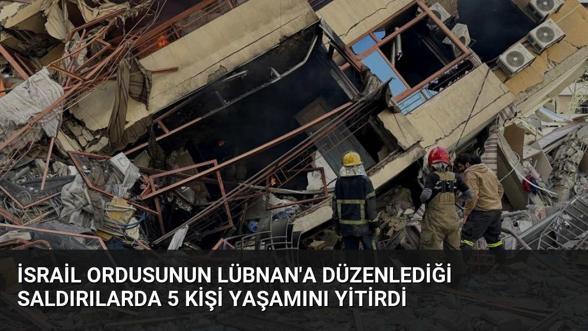 İsrail Ordusunun Lübnan’a Düzenlediği Saldırılarda 5 Kişi Yaşamını Yitirdi