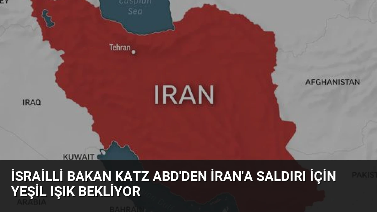 İsrailli Bakan Katz ABD’den İran’a Saldırı İçin Yeşil Işık Bekliyor