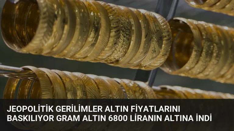 Jeopolitik Gerilimler Altın Fiyatlarını Baskılıyor Gram Altın 6800 Liranın Altına İndi