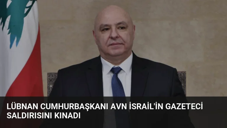 Lübnan Cumhurbaşkanı Avn İsrail’in Gazeteci Saldırısını Kınadı