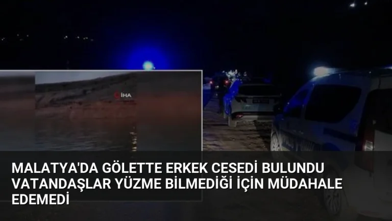 Malatya’da Gölette Erkek Cesedi Bulundu Vatandaşlar Yüzme Bilmediği İçin Müdahale Edemedi