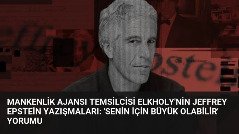 Mankenlik Ajansı Temsilcisi Elkholy’nin Jeffrey Epstein Yazışmaları: ‘Senin İçin Büyük Olabilir’ Yorumu