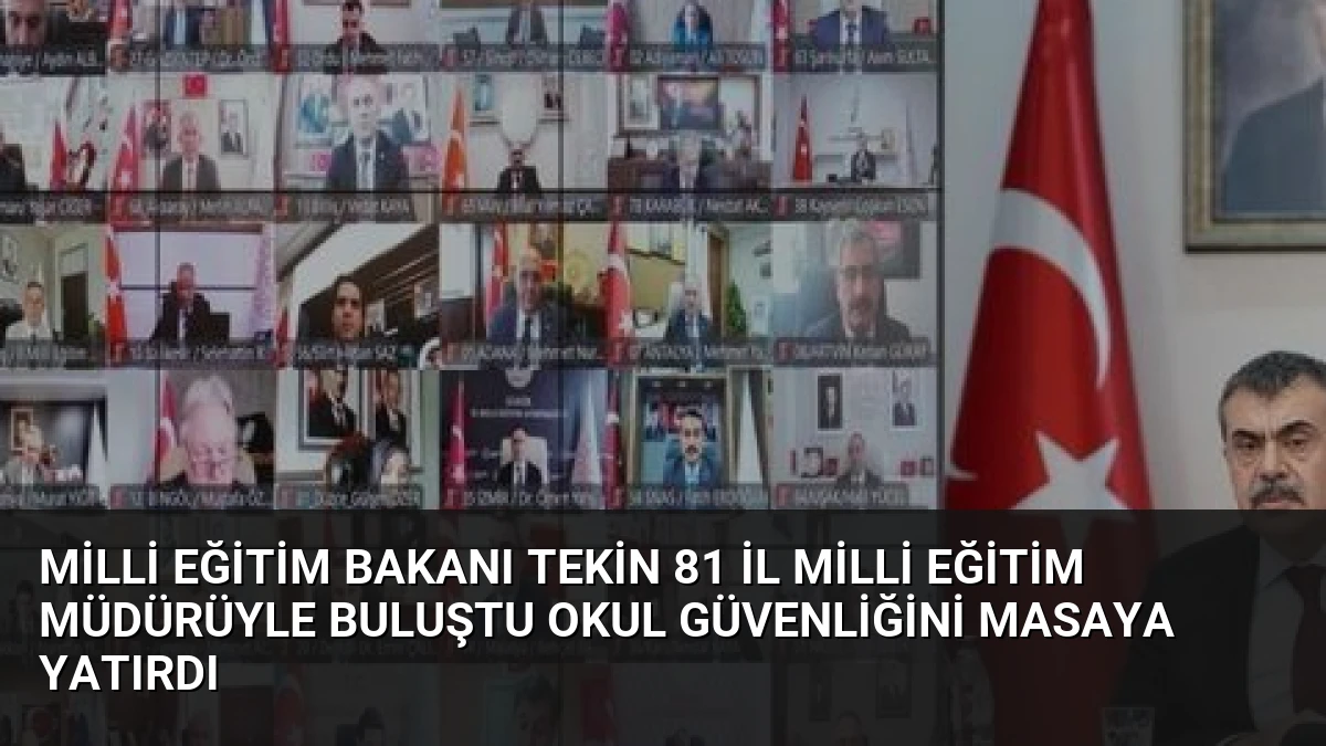 Milli Eğitim Bakanı Tekin 81 İl Milli Eğitim Müdürüyle Buluştu Okul Güvenliğini Masaya Yatırdı