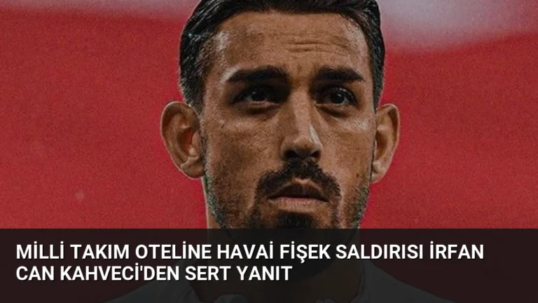 Milli Takım Oteline Havai Fişek Saldırısı İrfan Can Kahveci’den Sert Yanıt