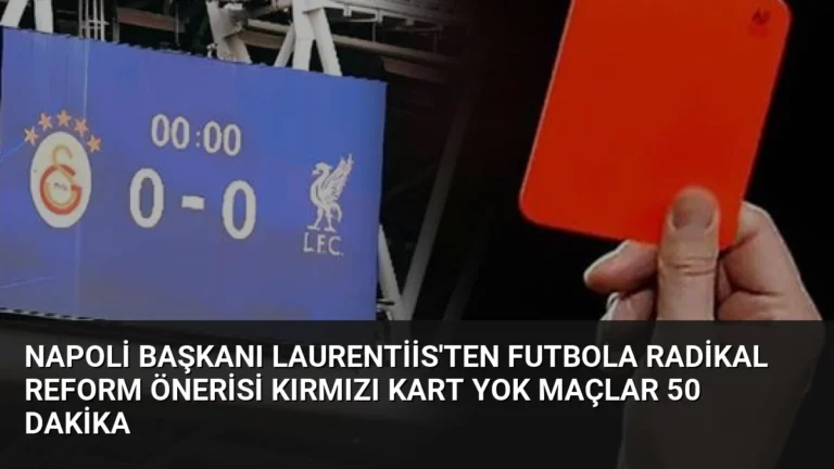 Napoli Başkanı Laurentiis’ten Futbola Radikal Reform Önerisi Kırmızı Kart Yok Maçlar 50 Dakika