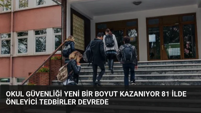 Okul Güvenliği Yeni Bir Boyut Kazanıyor 81 İlde Önleyici Tedbirler Devrede