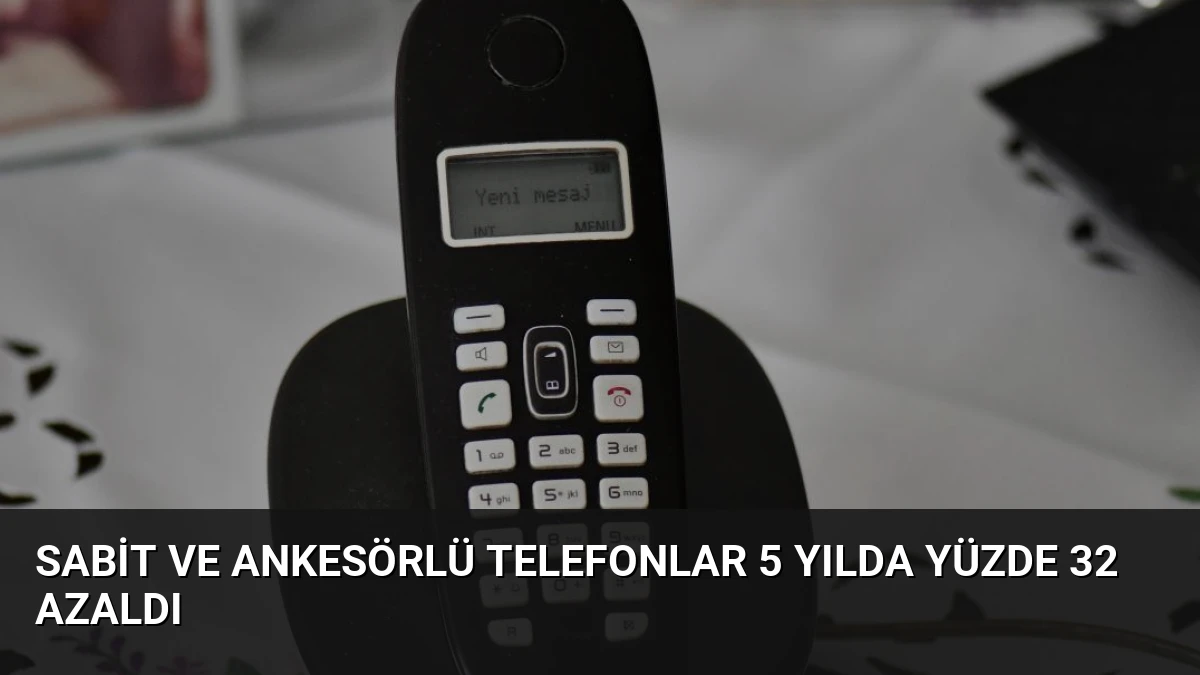 Sabit ve Ankesörlü Telefonlar 5 Yılda Yüzde 32 Azaldı