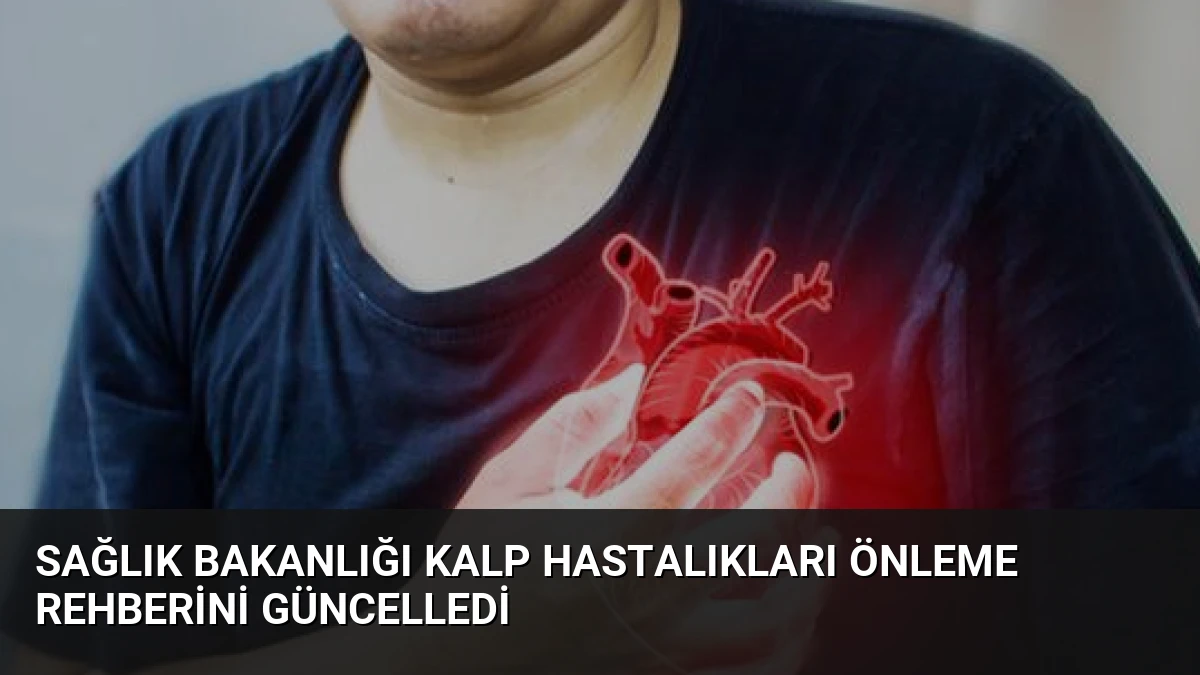 Sağlık Bakanlığı Kalp Hastalıkları Önleme Rehberini Güncelledi