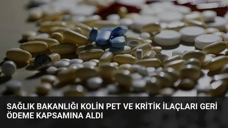 Sağlık Bakanlığı Kolin PET ve Kritik İlaçları Geri Ödeme Kapsamına Aldı