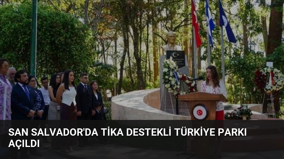 San Salvador’da TİKA Destekli Türkiye Parkı Açıldı